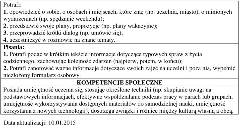 Potrafi podać w krótkim tekście informacje dotyczące typowych spraw z życia codziennego, zachowując kolejność zdarzeń (najpierw, potem, w końcu); 2.