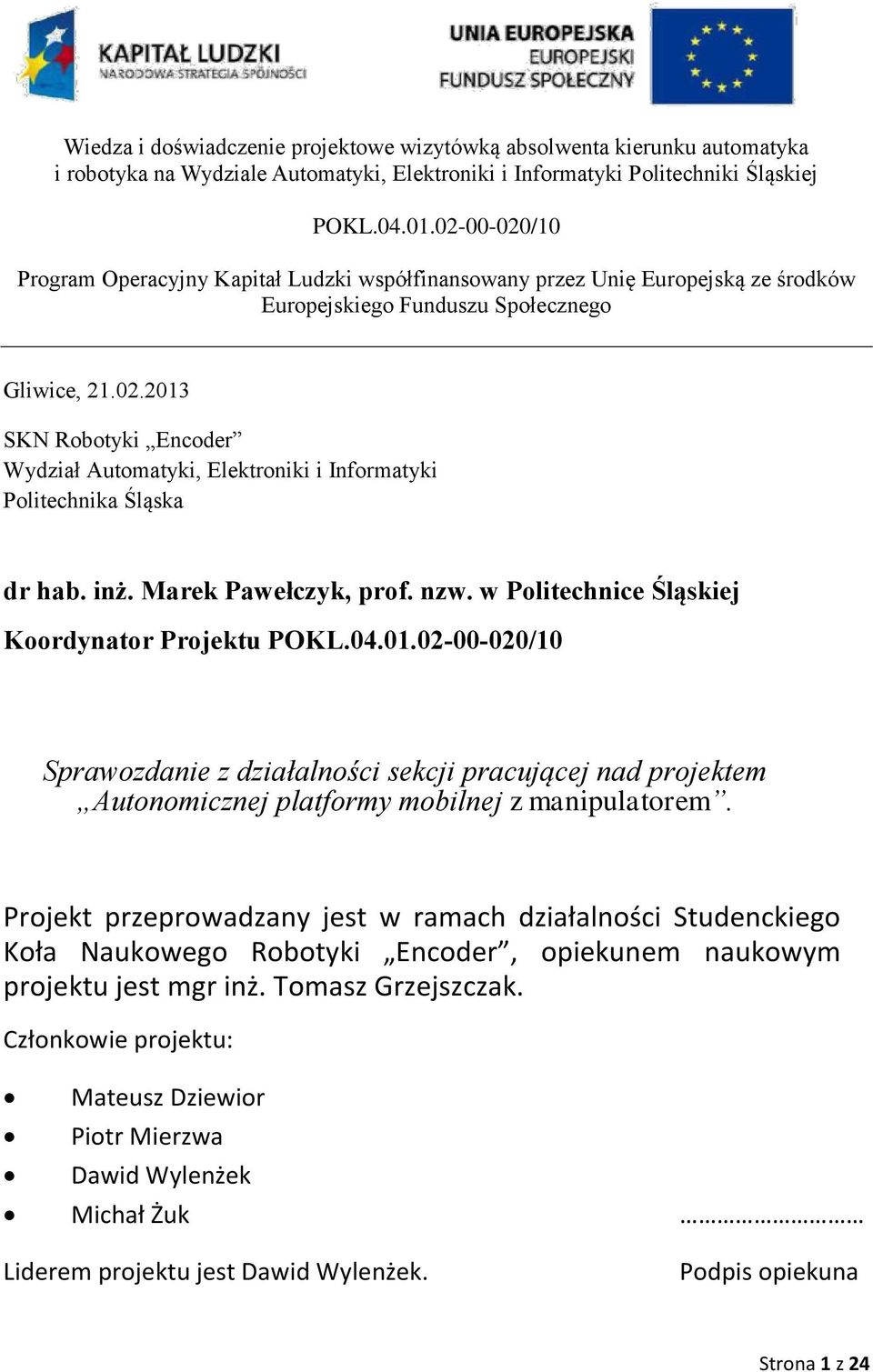 inż. Marek Pawełczyk, prof. nzw. w Politechnice Śląskiej Koordynator Projektu POKL.04.01.