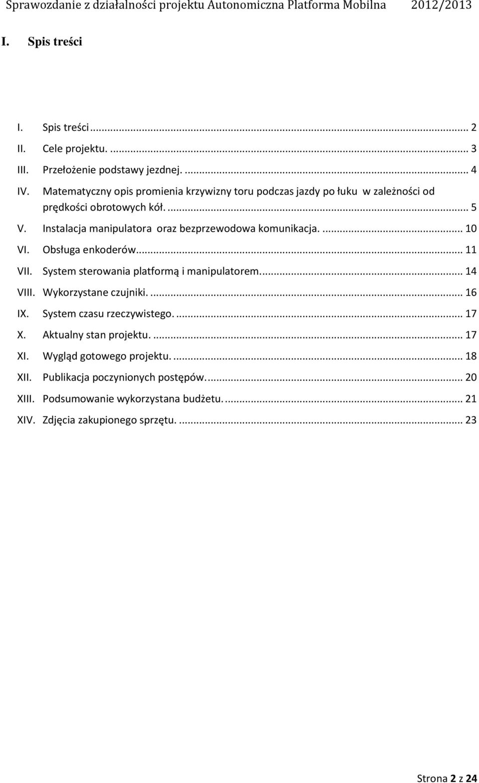 Instalacja manipulatora oraz bezprzewodowa komunikacja.... 10 VI. Obsługa enkoderów... 11 VII. System sterowania platformą i manipulatorem.... 14 VIII.