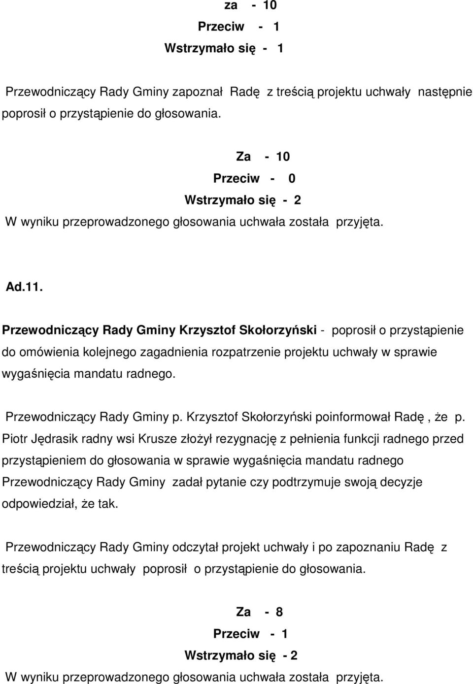 Piotr Jędrasik radny wsi Krusze złoŝył rezygnację z pełnienia funkcji radnego przed przystąpieniem do głosowania w sprawie wygaśnięcia mandatu radnego Przewodniczący Rady Gminy