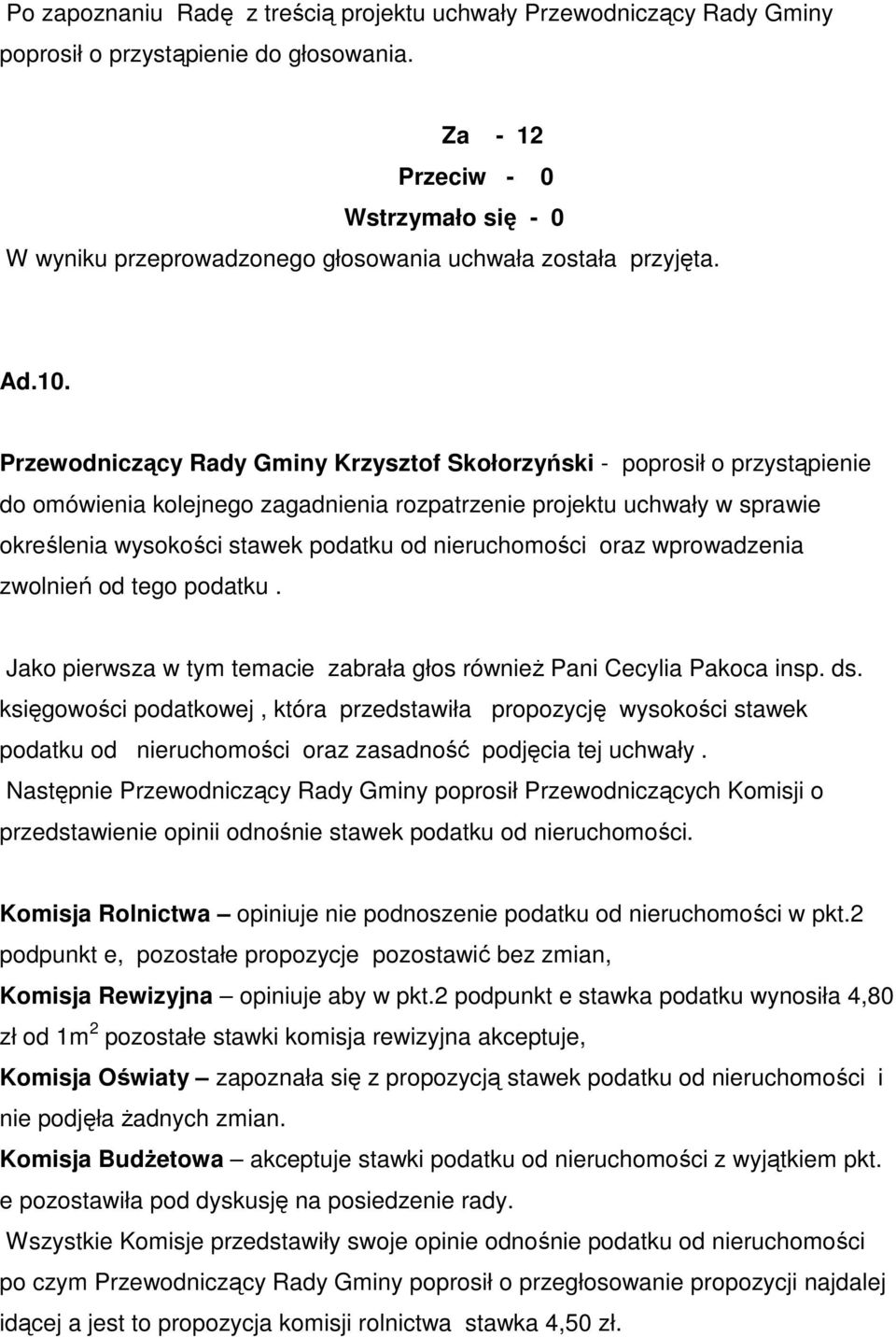 księgowości podatkowej, która przedstawiła propozycję wysokości stawek podatku od nieruchomości oraz zasadność podjęcia tej uchwały.