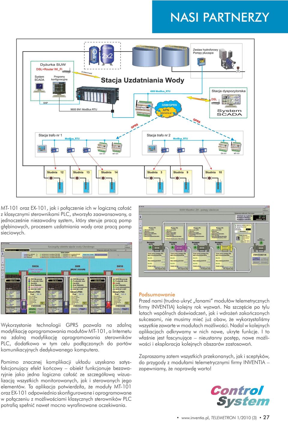 Wykorzystanie technologii GPRS pozwala na zdalną modyfikację oprogramowania modułów MT-101, a Internetu na zdalną modyfikację oprogramowania sterowników PLC, dodatkowo w tym celu podłączonych do