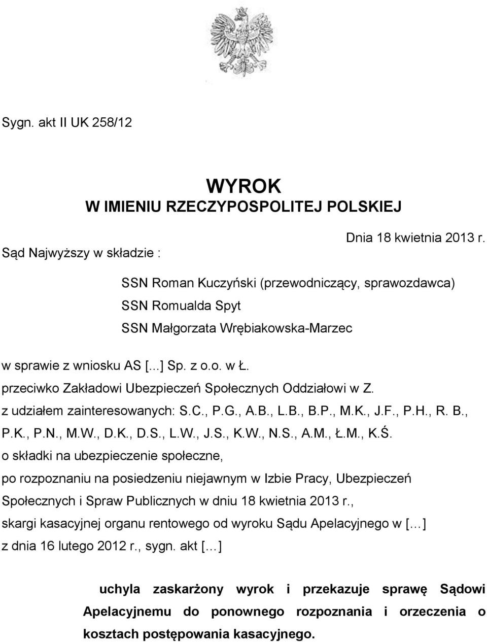 przeciwko Zakładowi Ubezpieczeń Społecznych Oddziałowi w Z. z udziałem zainteresowanych: S.C., P.G., A.B., L.B., B.P., M.K., J.F., P.H., R. B., P.K., P.N., M.W., D.K., D.S., L.W., J.S., K.W., N.S., A.M., Ł.