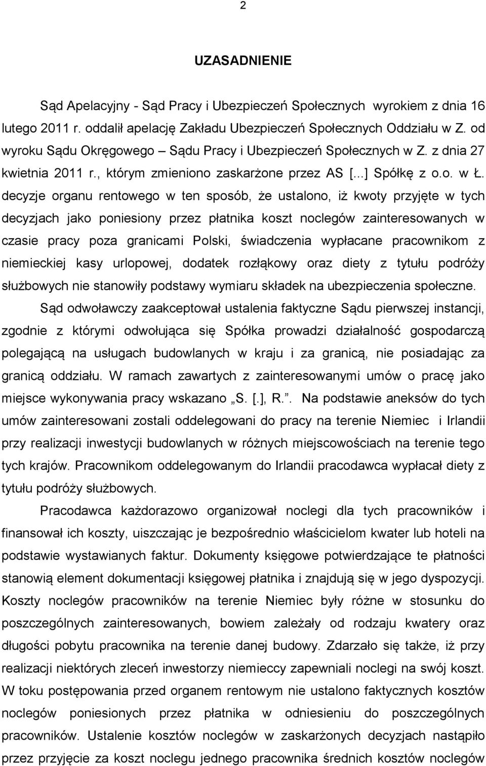 decyzje organu rentowego w ten sposób, że ustalono, iż kwoty przyjęte w tych decyzjach jako poniesiony przez płatnika koszt noclegów zainteresowanych w czasie pracy poza granicami Polski, świadczenia