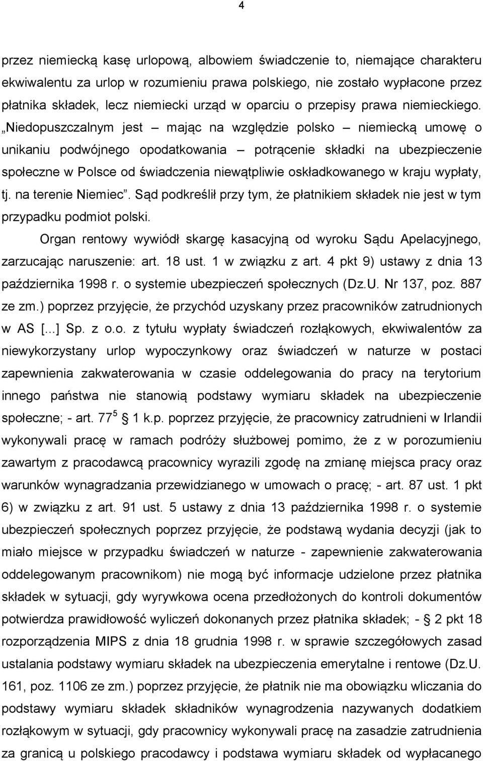 Niedopuszczalnym jest mając na względzie polsko niemiecką umowę o unikaniu podwójnego opodatkowania potrącenie składki na ubezpieczenie społeczne w Polsce od świadczenia niewątpliwie oskładkowanego w