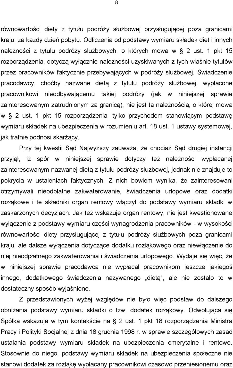 1 pkt 15 rozporządzenia, dotyczą wyłącznie należności uzyskiwanych z tych właśnie tytułów przez pracowników faktycznie przebywających w podróży służbowej.