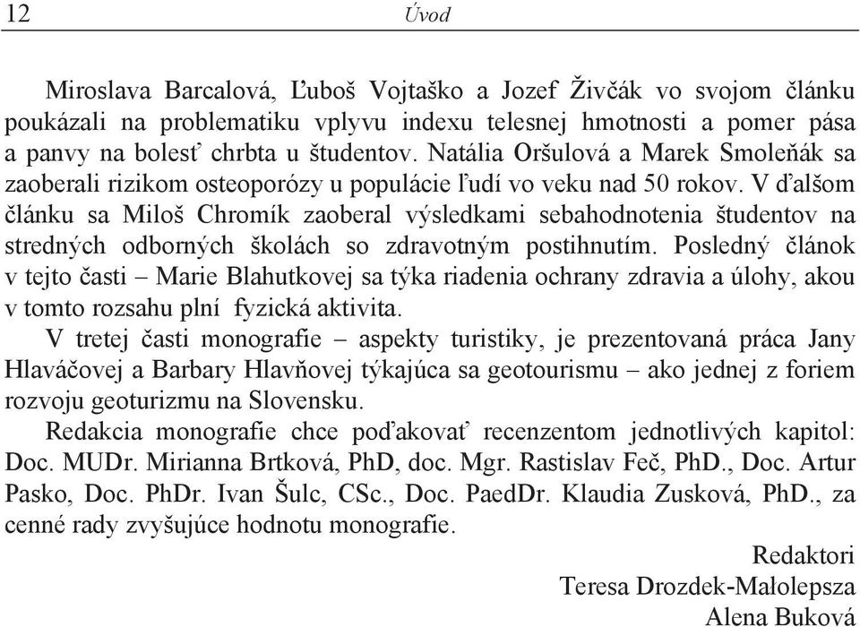 V alšom lánku sa Miloš Chromík zaoberal výsledkami sebahodnotenia študentov na stredných odborných školách so zdravotným postihnutím.