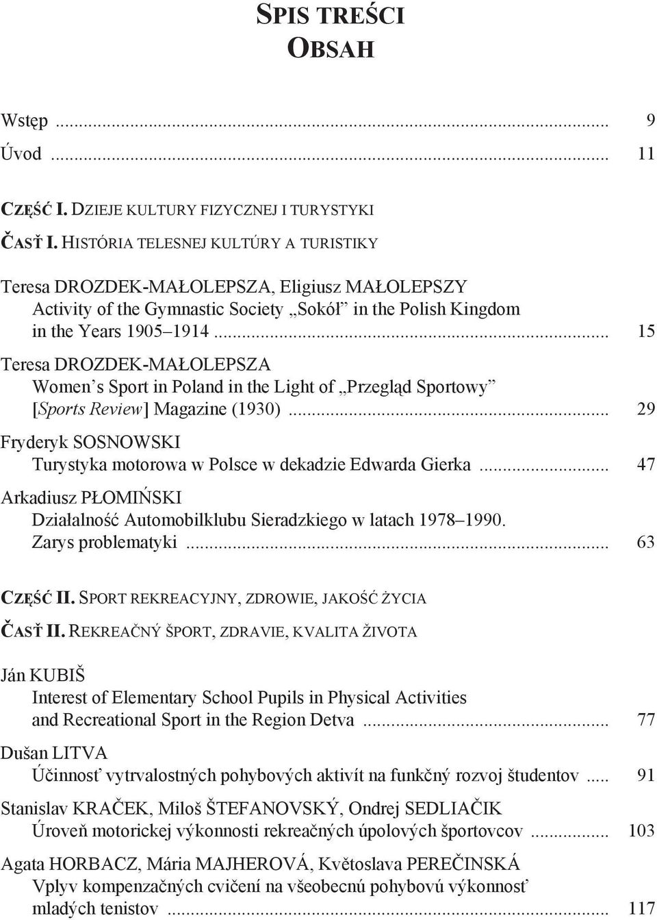 .. 15 Teresa DROZDEK-MA OLEPSZA Women s Sport in Poland in the Light of Przegl d Sportowy [Sports Review] Magazine (1930)... 29 Fryderyk SOSNOWSKI Turystyka motorowa w Polsce w dekadzie Edwarda Gierka.