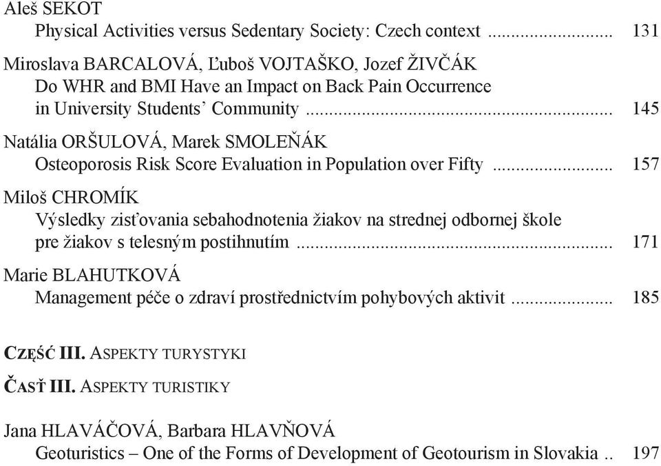 .. 145 Natália ORŠULOVÁ, Marek SMOLE ÁK Osteoporosis Risk Score Evaluation in Population over Fifty.