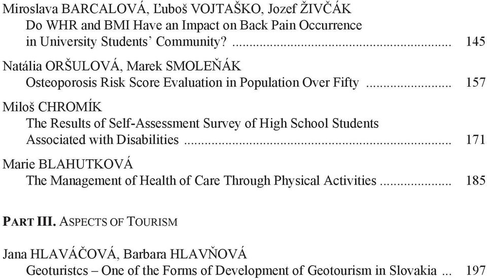 .. 157 Miloš CHROMÍK The Results of Self-Assessment Survey of High School Students Associated with Disabilities.