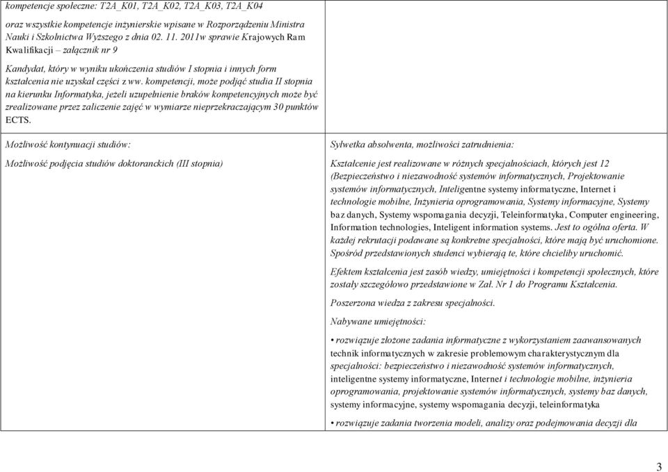 kompetencji, może podjąć studia II stopnia na kierunku Informatyka, jeżeli uzupełnienie braków kompetencyjnych może być zrealizowane przez zaliczenie zajęć w wymiarze nieprzekraczającym 30 punktów