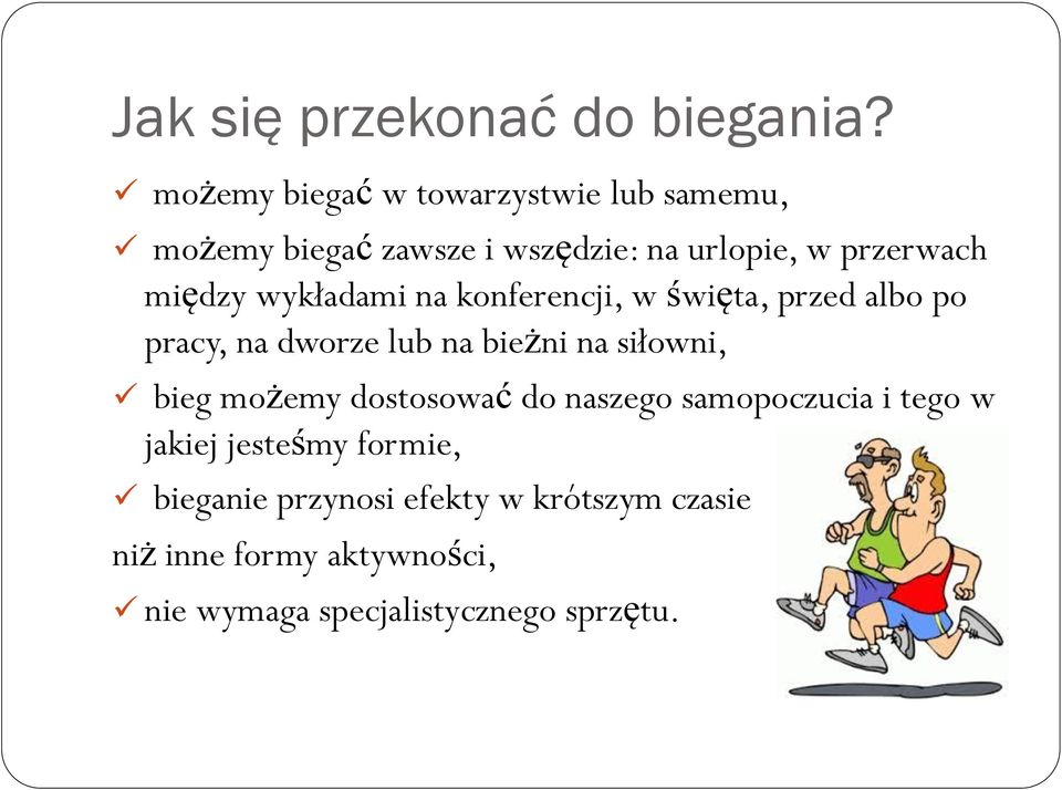 między wykładami na konferencji, w święta, przed albo po pracy, na dworze lub na bieżni na siłowni,