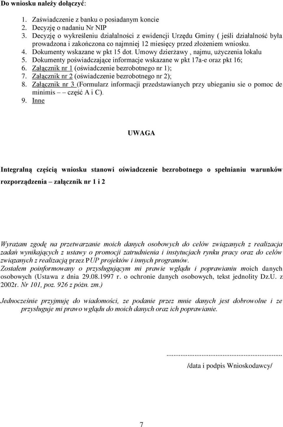 Umowy dzierżawy, najmu, użyczenia lokalu 5. Dokumenty poświadczające informacje wskazane w pkt 17a-e oraz pkt 16; 6. Załącznik nr 1 (oświadczenie bezrobotnego nr 1); 7.