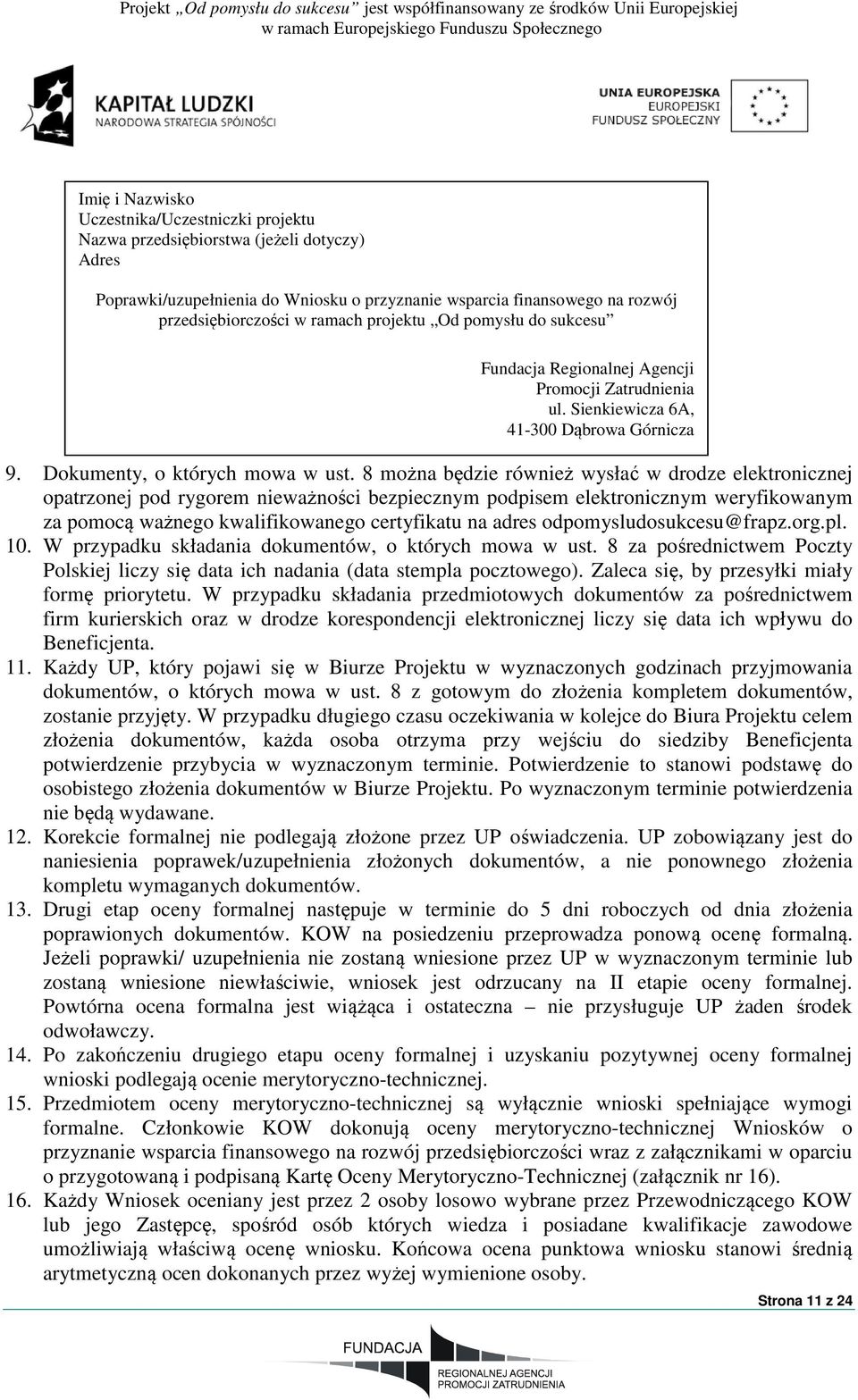 8 można będzie również wysłać w drodze elektronicznej opatrzonej pod rygorem nieważności bezpiecznym podpisem elektronicznym weryfikowanym za pomocą ważnego kwalifikowanego certyfikatu na adres