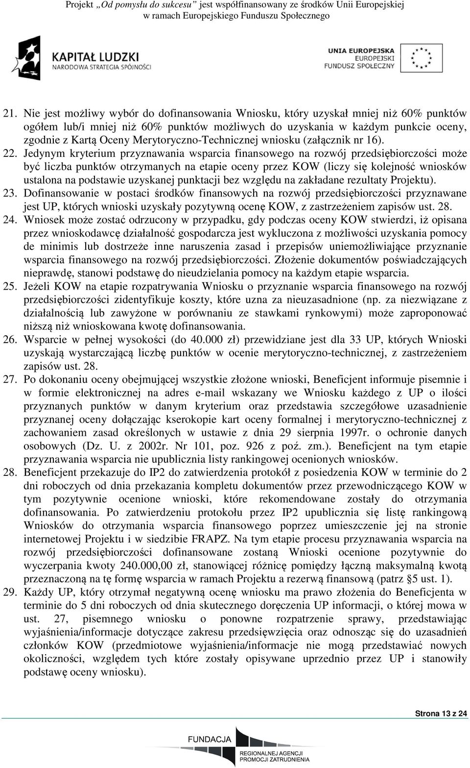 Jedynym kryterium przyznawania wsparcia finansowego na rozwój przedsiębiorczości może być liczba punktów otrzymanych na etapie oceny przez KOW (liczy się kolejność wniosków ustalona na podstawie