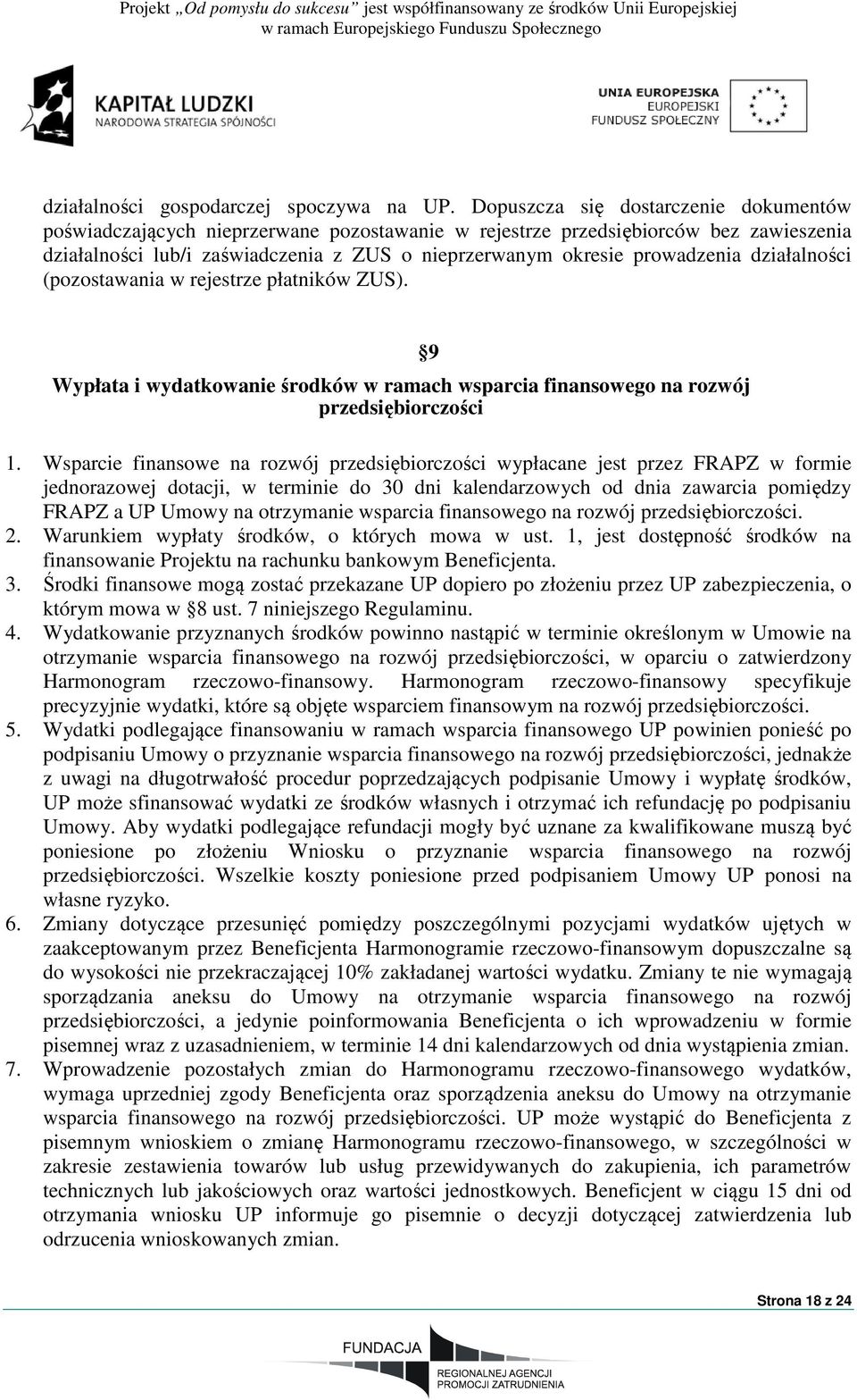 działalności (pozostawania w rejestrze płatników ZUS). Wypłata i wydatkowanie środków w ramach wsparcia finansowego na rozwój przedsiębiorczości 9 1.