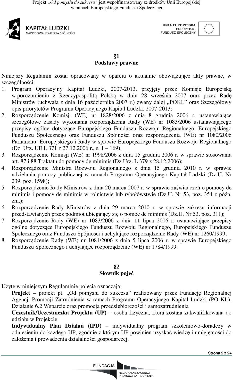 października 2007 r.) zwany dalej POKL oraz Szczegółowy opis priorytetów Programu Operacyjnego Kapitał Ludzki, 2007-2013; 2. Rozporządzenie Komisji (WE) nr 1828/2006 z dnia 8 grudnia 2006 r.