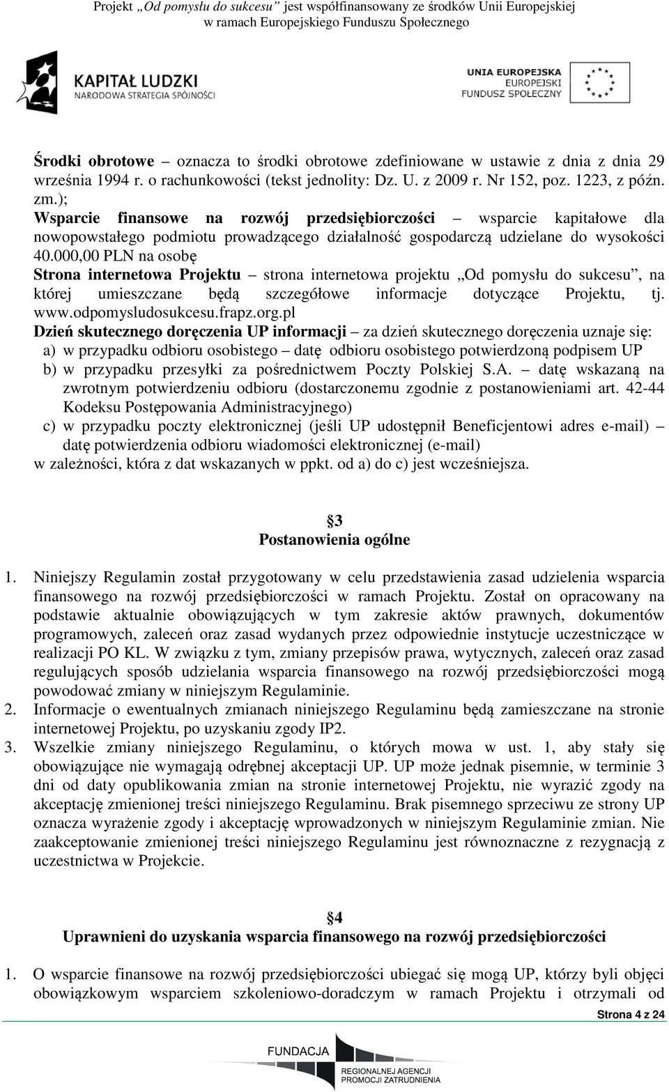 000,00 PLN na osobę Strona internetowa Projektu strona internetowa projektu Od pomysłu do sukcesu, na której umieszczane będą szczegółowe informacje dotyczące Projektu, tj. www.odpomysludosukcesu.