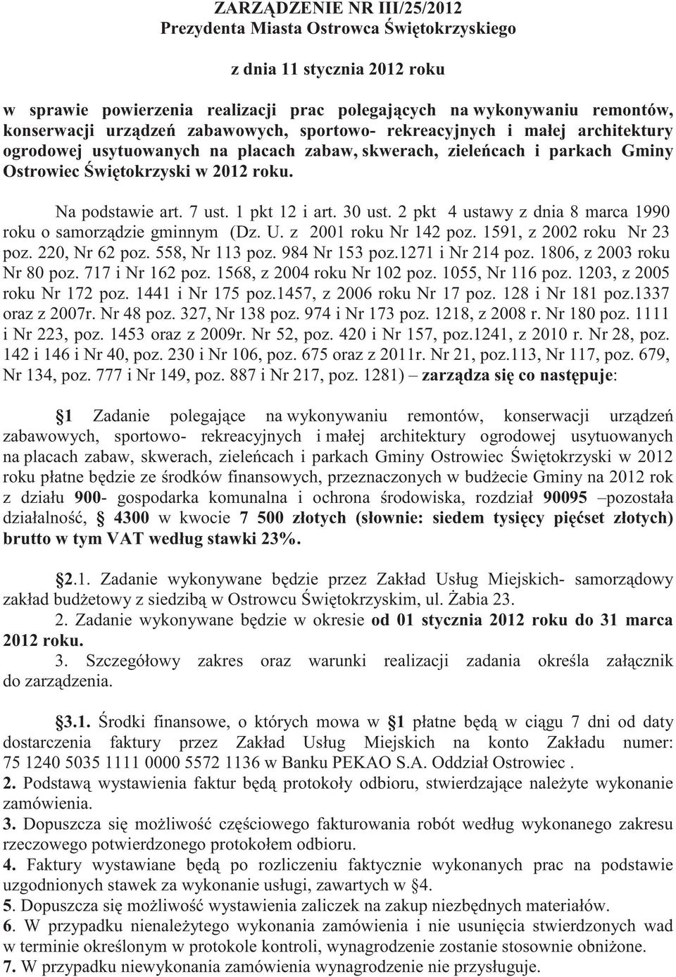 1 pkt 12 i art. 30 ust. 2 pkt 4 ustawy z dnia 8 marca 1990 roku o samorz dzie gminnym (Dz. U. z 2001 roku Nr 142 poz. 1591, z 2002 roku Nr 23 poz. 220, Nr 62 poz. 558, Nr 113 poz. 984 Nr 153 poz.