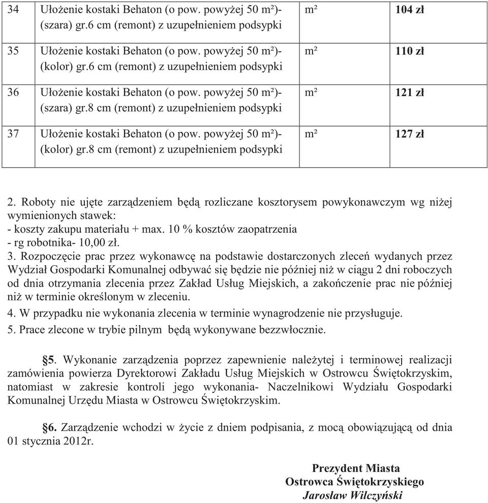 powy ej 50 m²)- (kolor) gr.8 cm (remont) z uzupełnieniem podsypki m² 104 zł m² 110 zł m² 121 zł m² 127 zł 2.