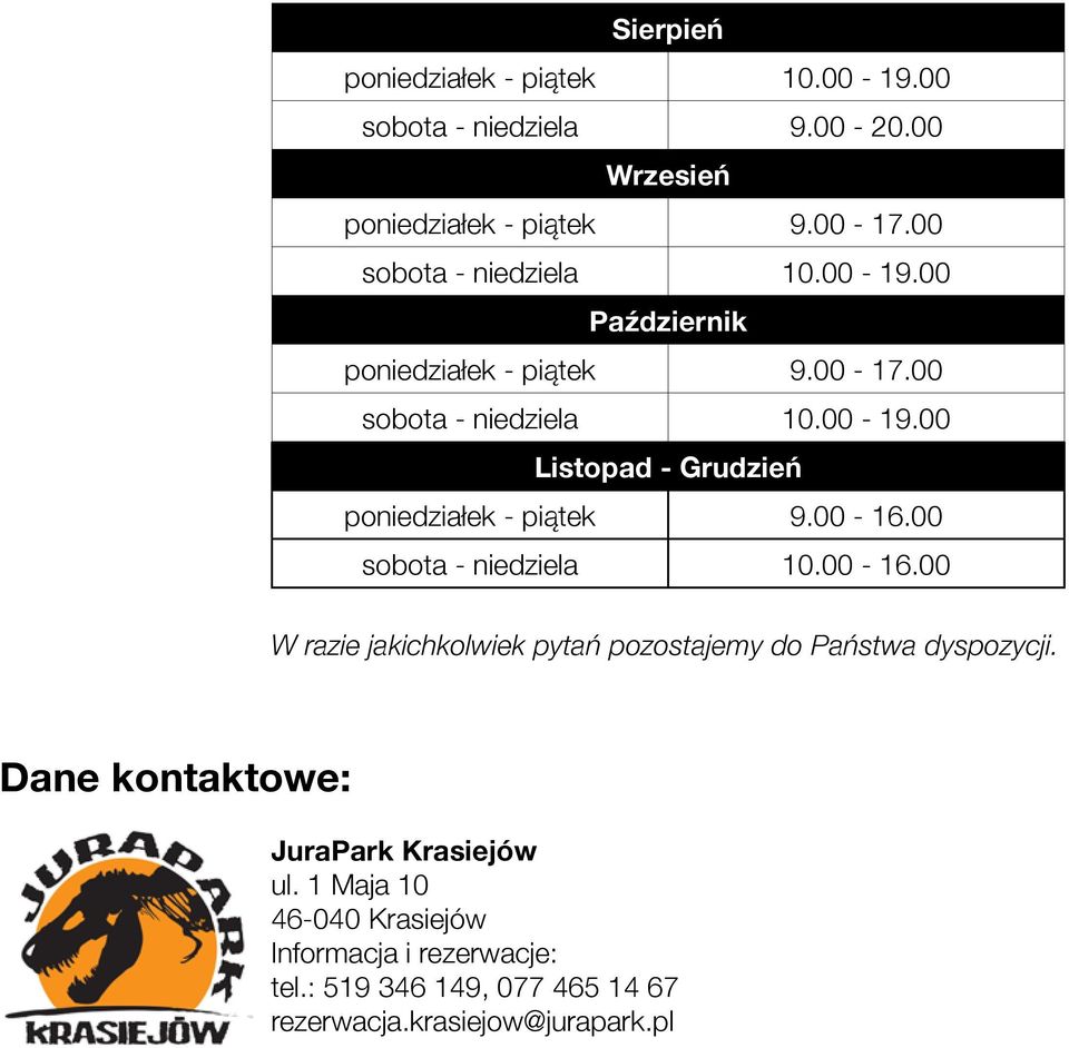 00-16.00 sobota - niedziela 10.00-16.00 W razie jakichkolwiek pytań pozostajemy do Państwa dyspozycji.