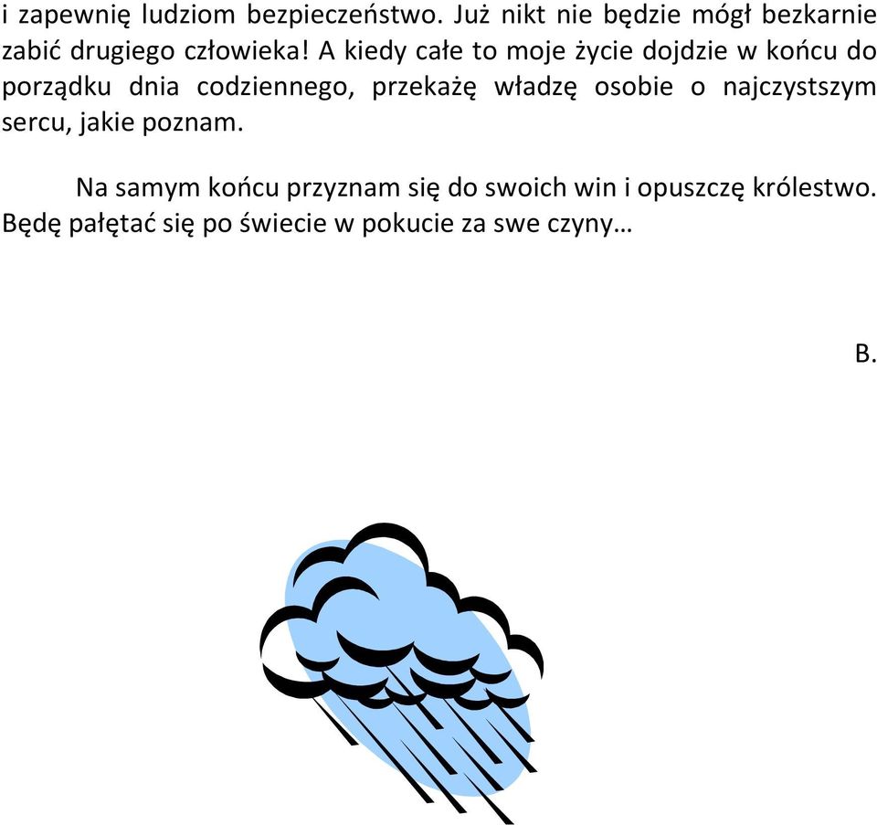 A kiedy całe to moje życie dojdzie w końcu do porządku dnia codziennego, przekażę