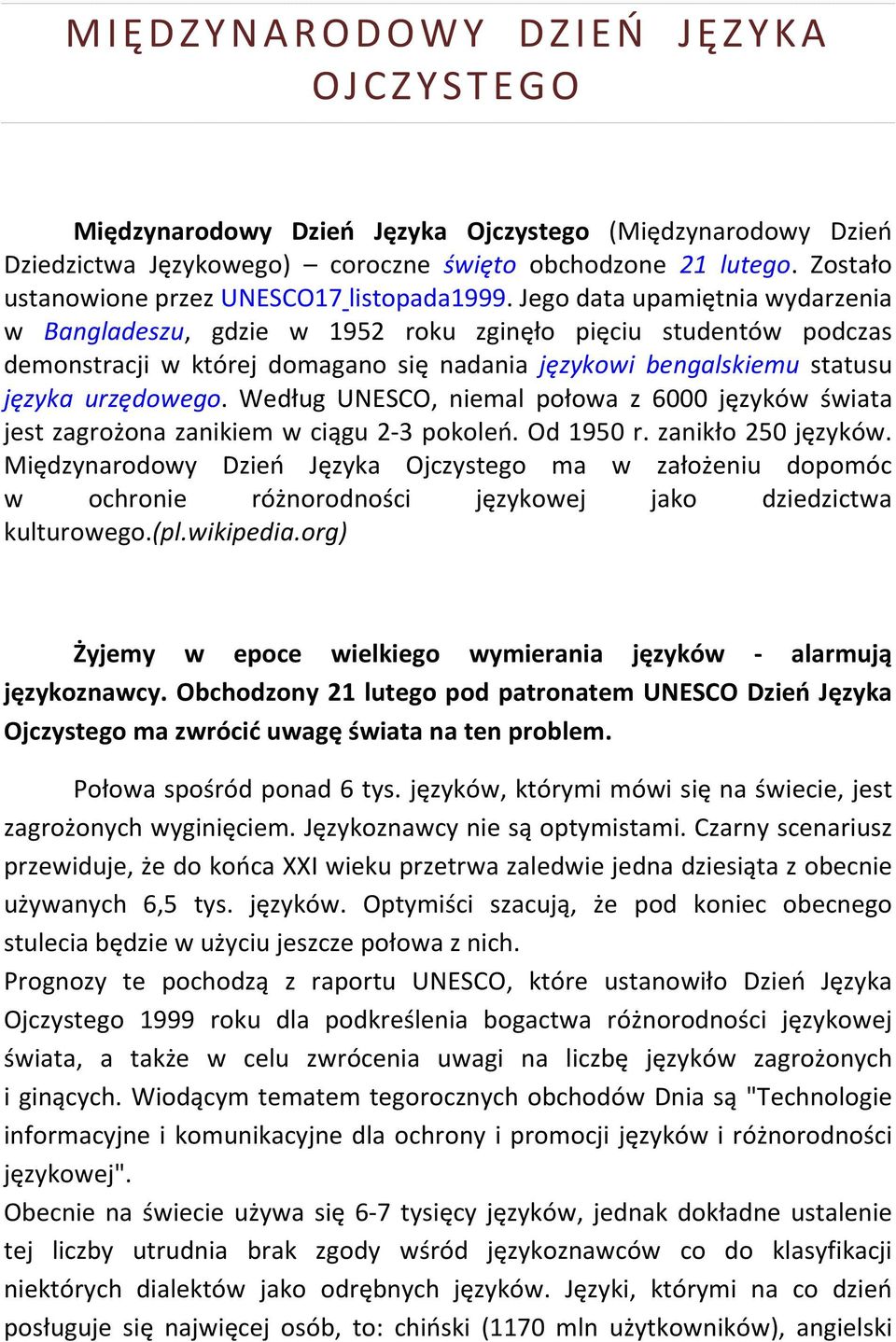 Jego data upamiętnia wydarzenia w Bangladeszu, gdzie w 1952 roku zginęło pięciu studentów podczas demonstracji w której domagano się nadania językowi bengalskiemu statusu języka urzędowego.