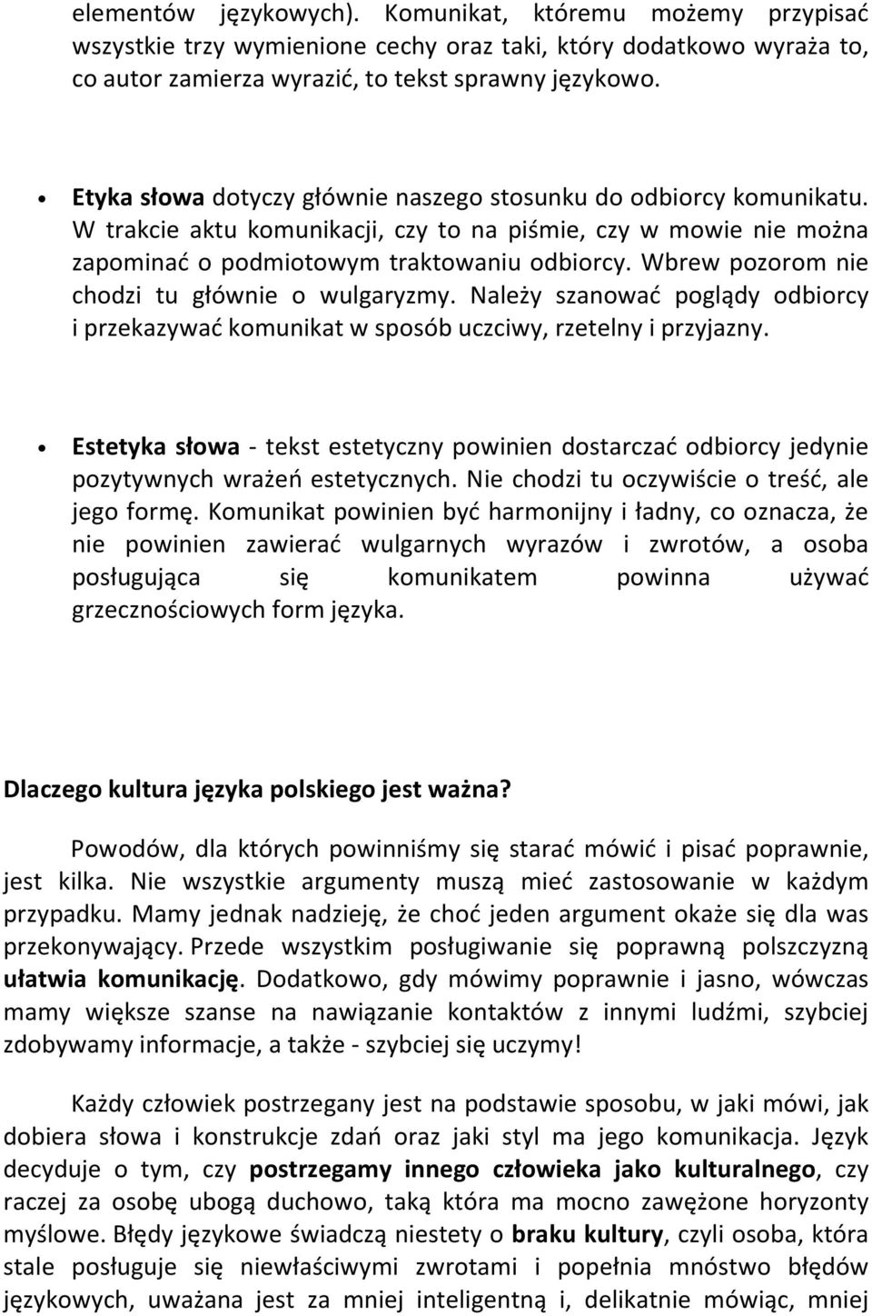 Wbrew pozorom nie chodzi tu głównie o wulgaryzmy. Należy szanować poglądy odbiorcy i przekazywać komunikat w sposób uczciwy, rzetelny i przyjazny.