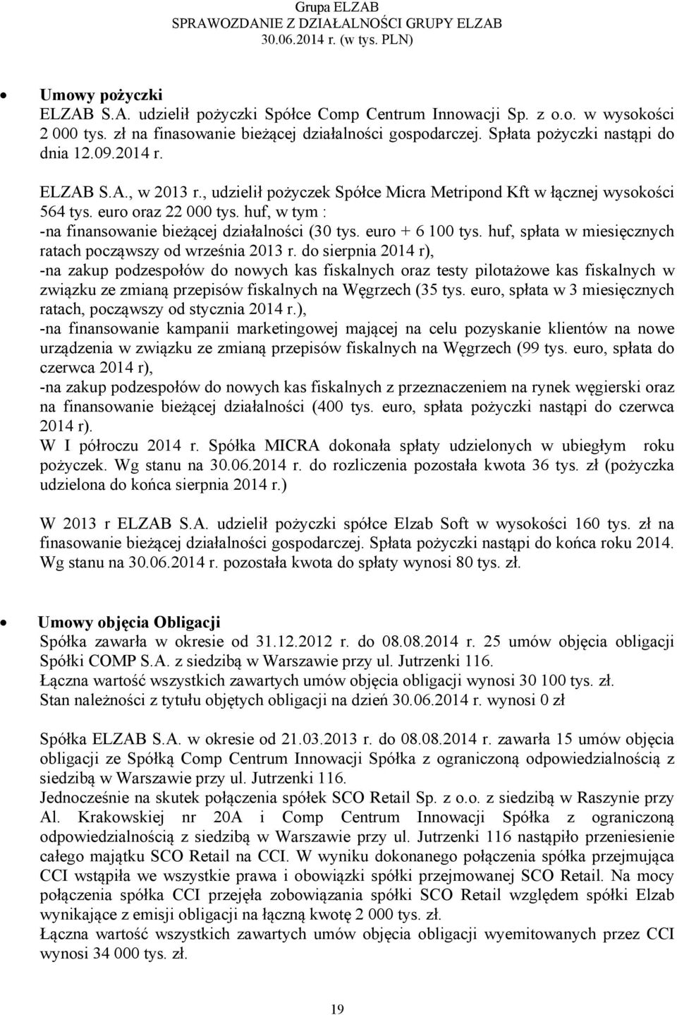 euro + 6 100 tys. huf, spłata w miesięcznych ratach począwszy od września 2013 r.