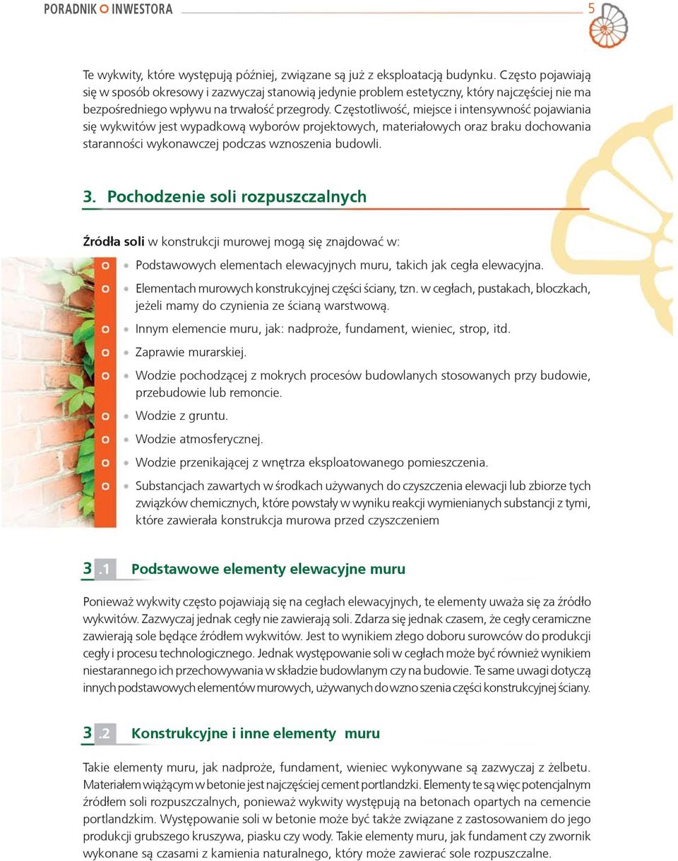 Czêstotliwośæ, miejsce i intensywnośæ pojawiania siê wykwitów jest wypadkow¹ wyborów projektowych, materia³owych oraz braku dochowania staranności wykonawczej podczas wznoszenia budowli. 3.