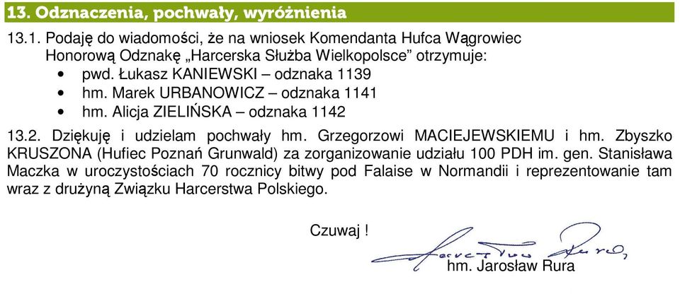 Grzegorzowi MACIEJEWSKIEMU i hm. Zbyszko KRUSZONA (Hufiec Poznań Grunwald) za zorganizowanie udziału 100 PDH im. gen.