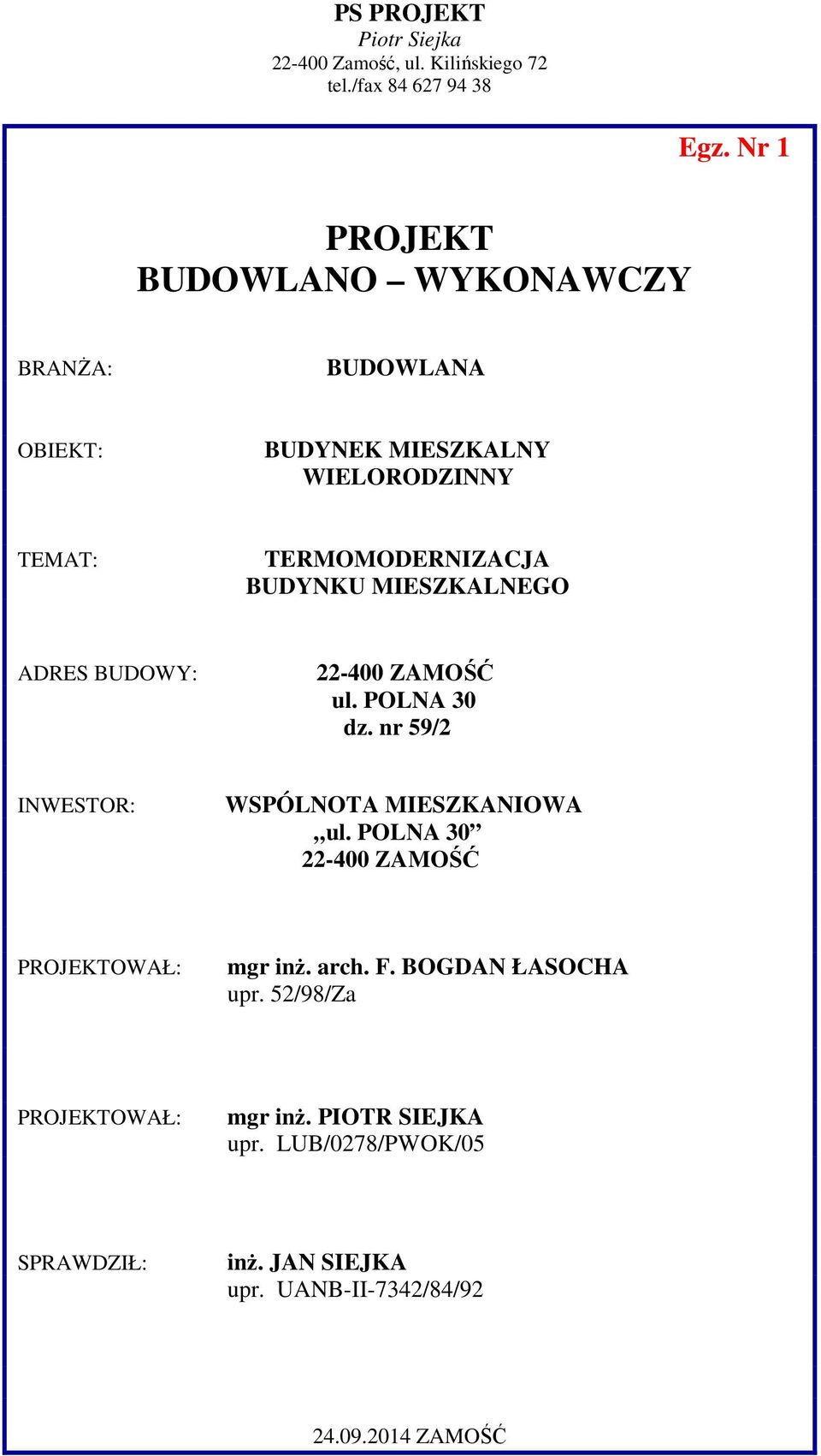 BUDYNKU MIESZKALNEGO ADRES BUDOWY: 22-400 ZAMOŚĆ ul. POLNA 30 dz. nr 59/2 INWESTOR: WSPÓLNOTA MIESZKANIOWA ul.