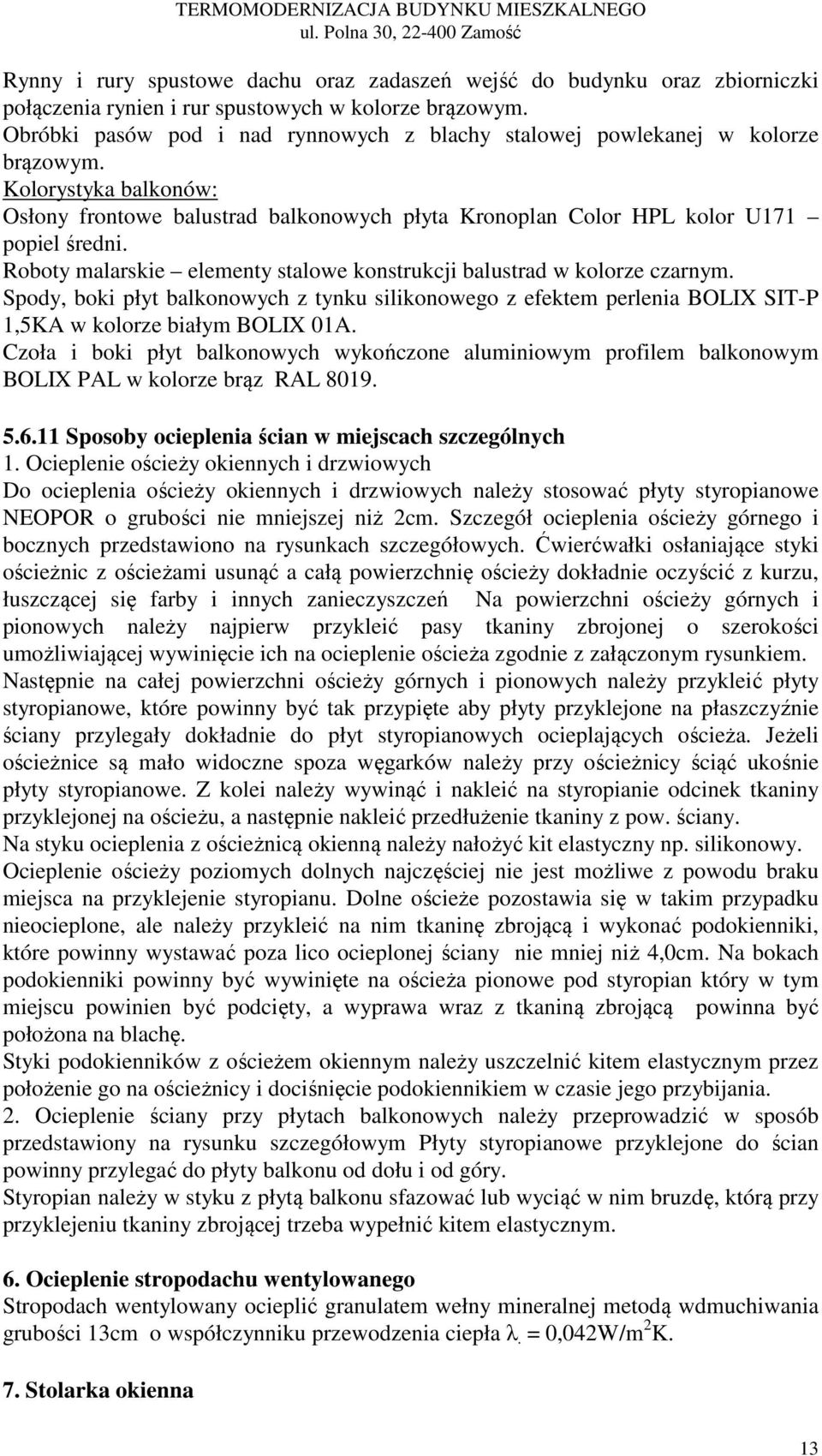 Roboty malarskie elementy stalowe konstrukcji balustrad w kolorze czarnym. Spody, boki płyt balkonowych z tynku silikonowego z efektem perlenia BOLIX SIT-P 1,5KA w kolorze białym BOLIX 01A.