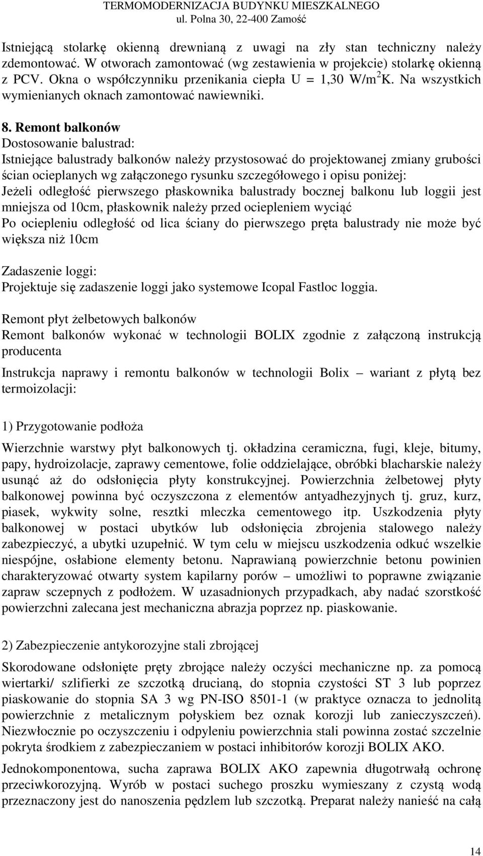 Remont balkonów Dostosowanie balustrad: Istniejące balustrady balkonów należy przystosować do projektowanej zmiany grubości ścian ocieplanych wg załączonego rysunku szczegółowego i opisu poniżej: