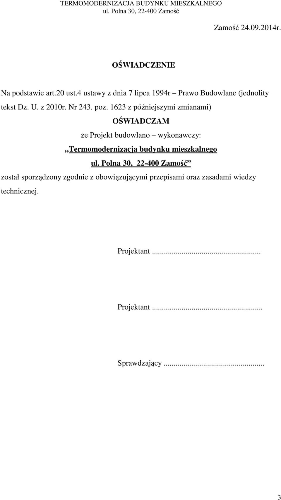 1623 z późniejszymi zmianami) OŚWIADCZAM że Projekt budowlano wykonawczy: Termomodernizacja budynku mieszkalnego ul.