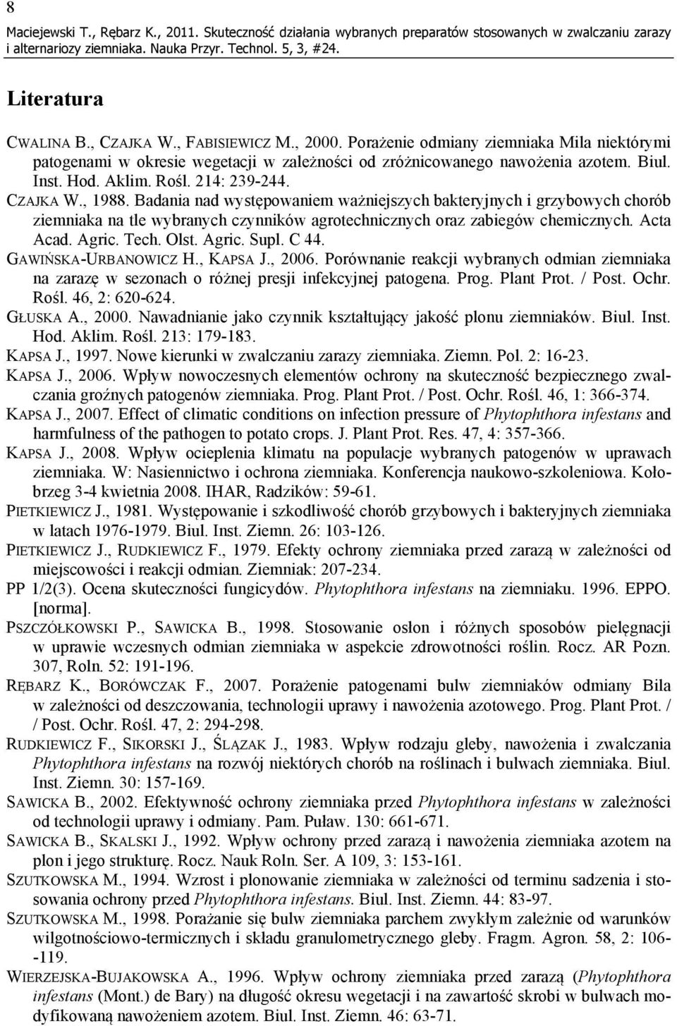 Badania nad występowaniem ważniejszych bakteryjnych i grzybowych chorób ziemniaka na tle wybranych czynników agrotechnicznych oraz zabiegów chemicznych. Acta Acad. Agric. Tech. Olst. Agric. Supl.