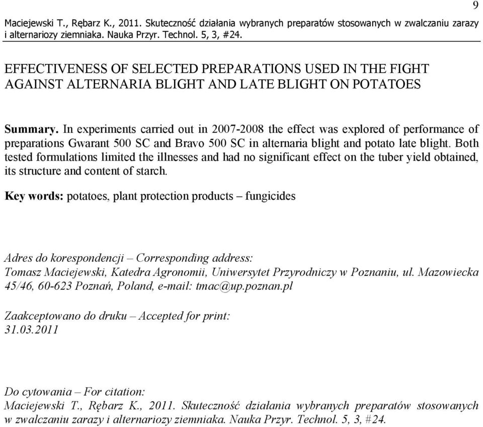 In experiments carried out in 2007-2008 the effect was explored of performance of preparations Gwarant 500 SC and Bravo 500 SC in alternaria blight and potato late blight.