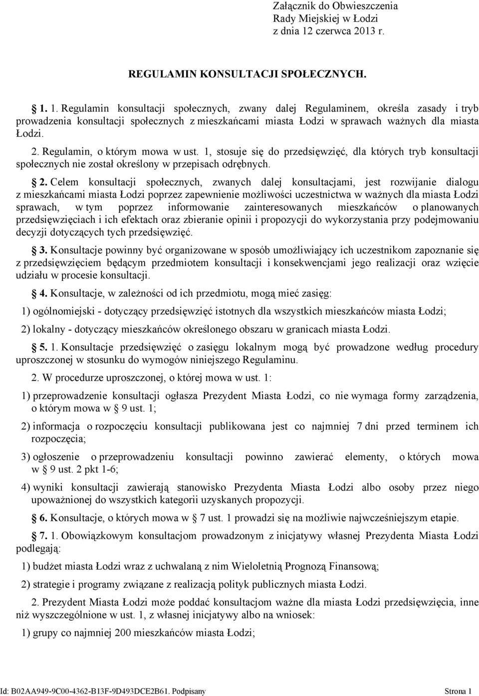 Regulamin, o którym mowa w ust. 1, stosuje się do przedsięwzięć, dla których tryb konsultacji społecznych nie został określony w przepisach odrębnych. 2.