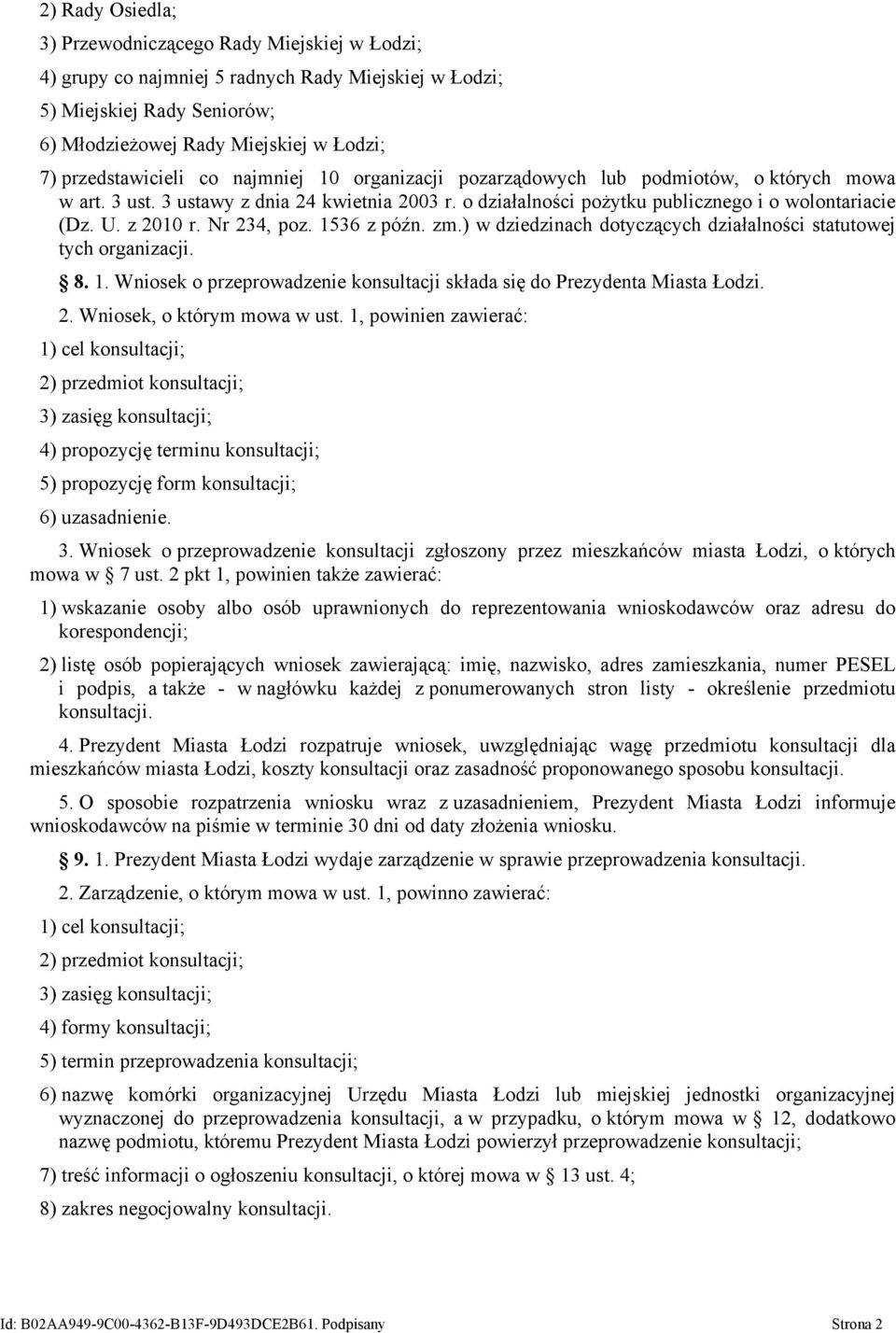z 2010 r. Nr 234, poz. 1536 z późn. zm.) w dziedzinach dotyczących działalności statutowej tych organizacji. 8. 1. Wniosek o przeprowadzenie konsultacji składa się do Prezydenta Miasta Łodzi. 2. Wniosek, o którym mowa w ust.