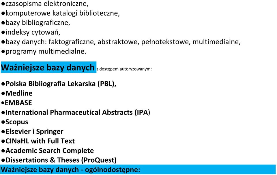 Ważniejsze bazy danych z dostępem autoryzowanym: Polska Bibliografia Lekarska (PBL), Medline EMBASE International