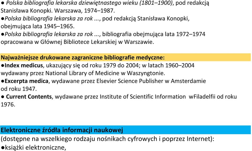 Najważniejsze drukowane zagraniczne bibliografie medyczne: Index medicus, ukazujący się od roku 1979 do 2004; w latach 1960 2004 wydawany przez National Library of Medicine w Waszyngtonie.