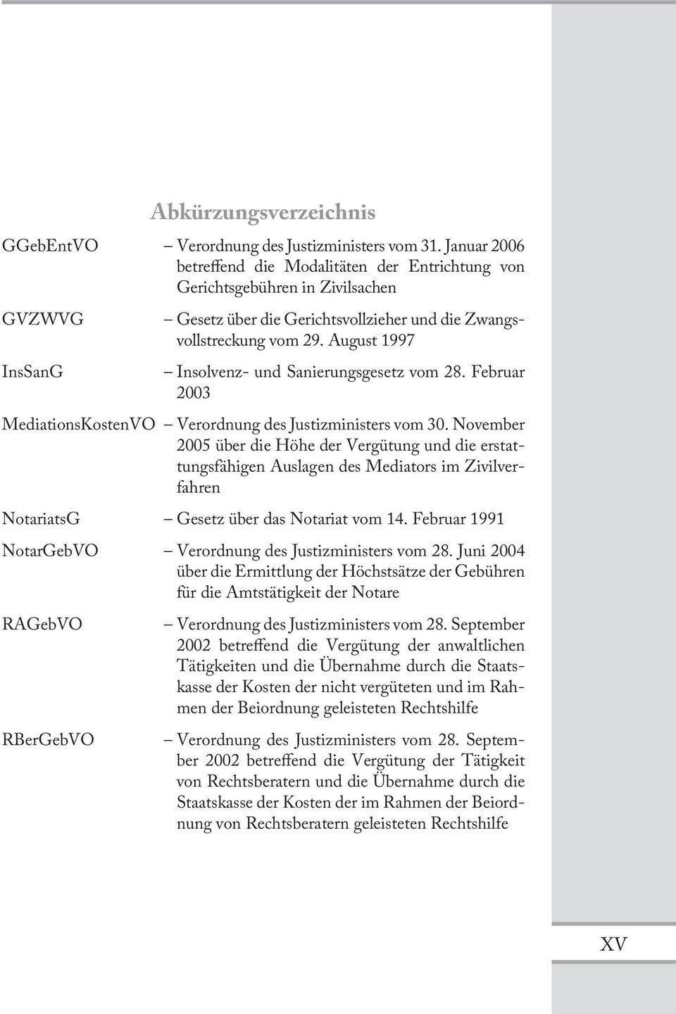 August 1997 Insolvenz- und Sanierungsgesetz vom 28. Februar 2003 MediationsKostenVO Verordnung des Justizministers vom 30.