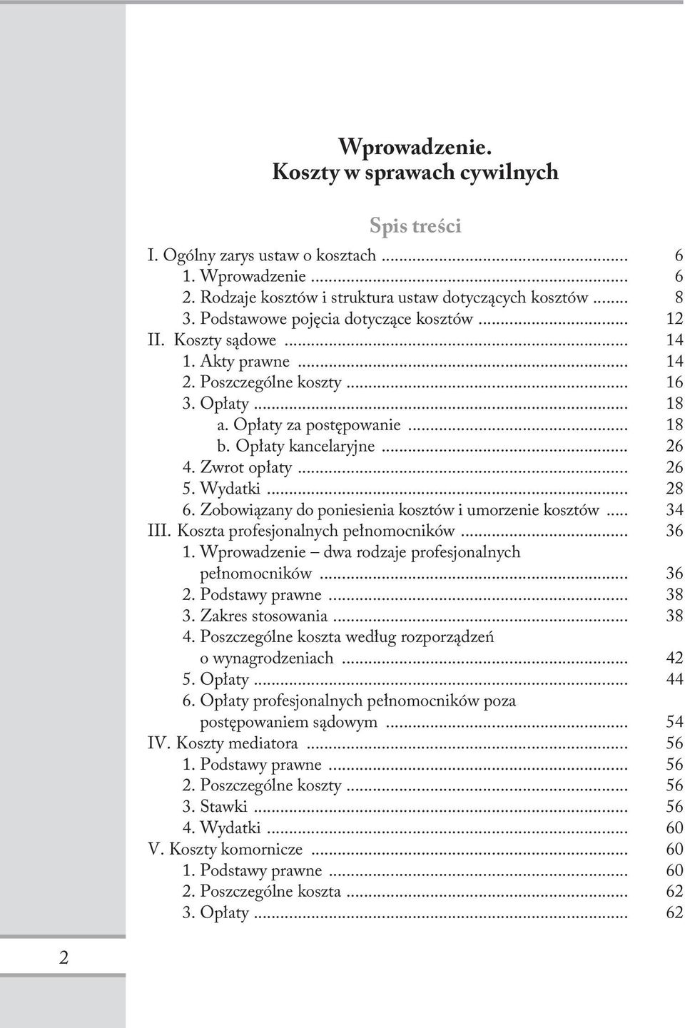 Zwrot opłaty... 26 5. Wydatki... 28 6. Zobowiązany do poniesienia kosztów i umorzenie kosztów... 34 III. Koszta profesjonalnych pełnomocników... 36 1.