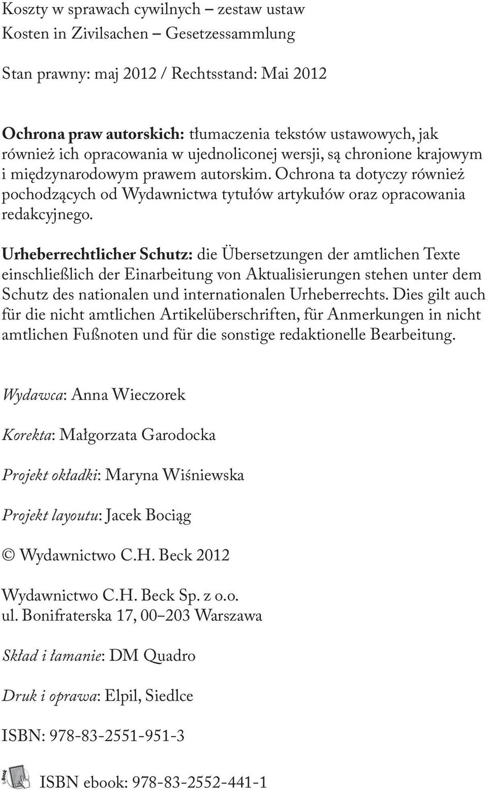 Urheberrechtlicher Schutz: die Übersetzungen der amtlichen Texte einschließlich der Einarbeitung von Aktualisierungen stehen unter dem Schutz des nationalen und internationalen Urheberrechts.