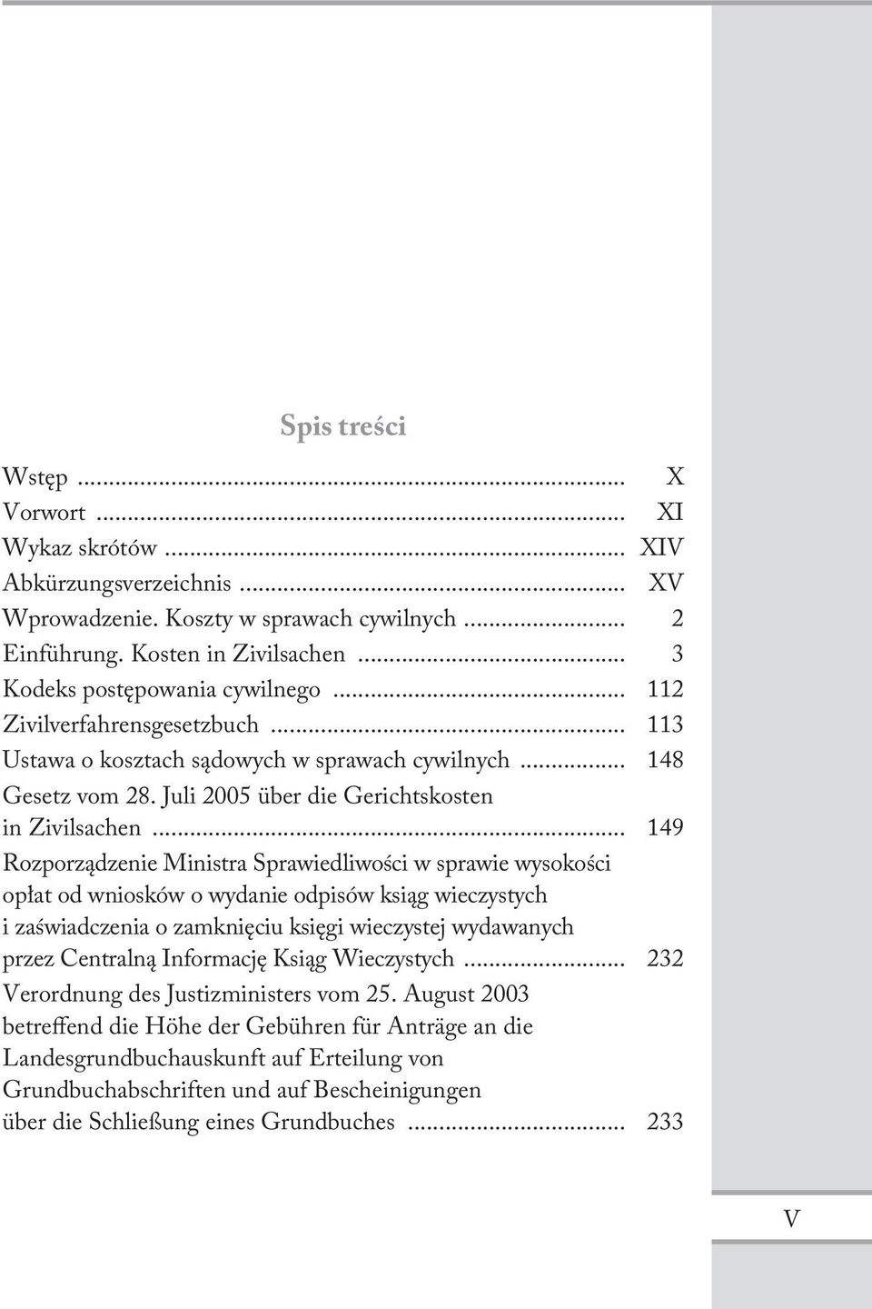 .. 149 Rozporządzenie Ministra Sprawiedliwości w sprawie wysokości opłat od wniosków o wydanie odpisów ksiąg wieczystych i zaświadczenia o zamknięciu księgi wieczystej wydawanych przez Centralną