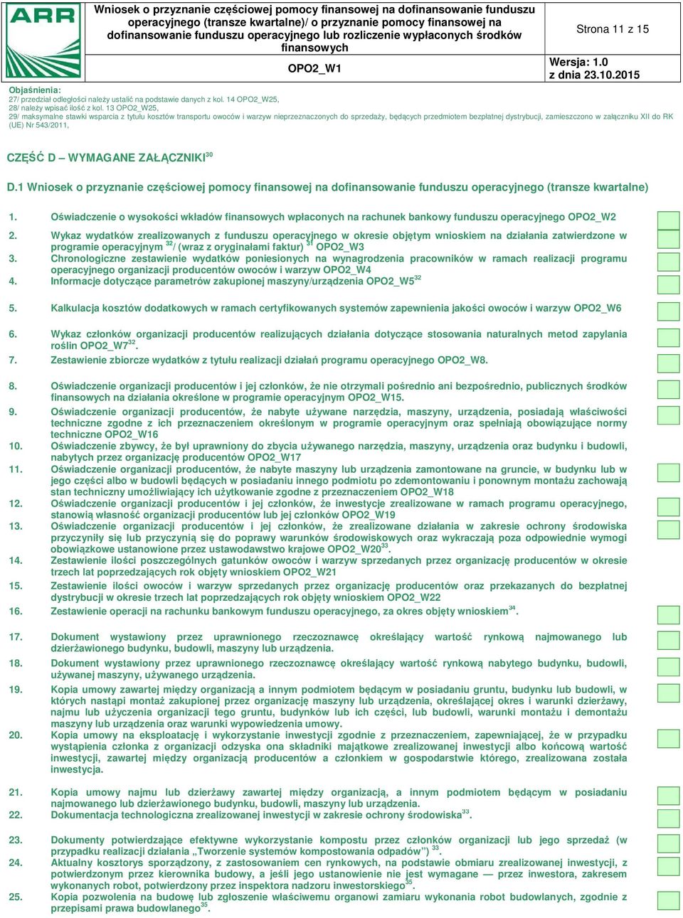 RK (UE) Nr 543/2011, CZĘŚĆ D WYMAGANE ZAŁĄCZNIKI 30 D.1 Wniosek o przyznanie częściowej pomocy finansowej na dofinansowanie funduszu operacyjnego (transze kwartalne) 1.