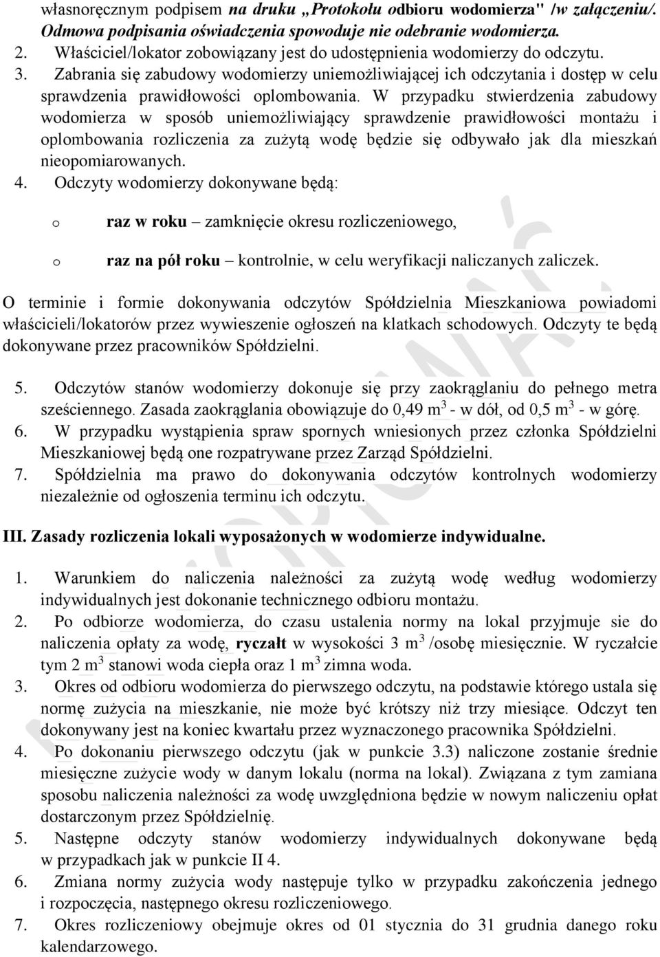 W przypadku stwierdzenia zabudowy wodomierza w sposób uniemożliwiający sprawdzenie prawidłowości montażu i oplombowania rozliczenia za zużytą wodę będzie się odbywało jak dla mieszkań