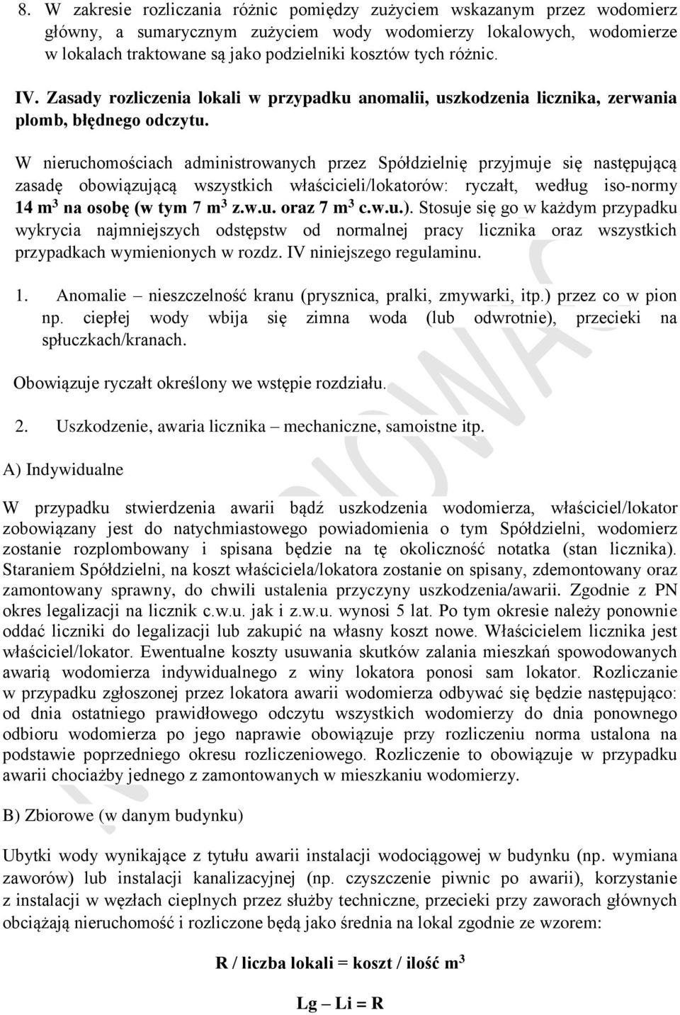 W nieruchomościach administrowanych przez Spółdzielnię przyjmuje się następującą zasadę obowiązującą wszystkich właścicieli/lokatorów: ryczałt, według iso-normy 14 m 3 na osobę (w tym 7 m 3 z.w.u. oraz 7 m 3 c.