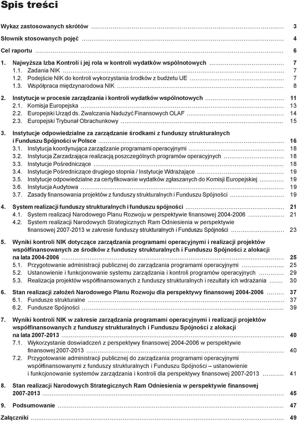 .. 13 2.2. Europejski Urząd ds. Zwalczania Nadużyć Finansowych OLAF... 14 2.3. Europejski Trybunał Obrachunkowy... 15 3.