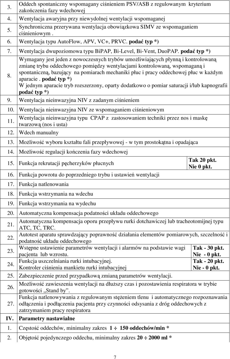 podać typ *) 7. Wentylacja dwupoziomowa typu BiPAP, Bi-Level, Bi-Vent, DuoPAP.